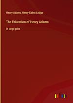 The Education of Henry Adams:in large print 