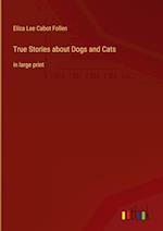 True Stories about Dogs and Cats:in large print 