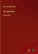 Who Spoke Next:in large print 