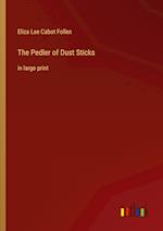 The Pedler of Dust Sticks:in large print 