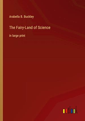 The Fairy-Land of Science:in large print