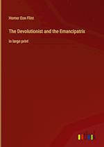 The Devolutionist and the Emancipatrix:in large print 