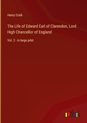 The Life of Edward Earl of Clarendon, Lord High Chancellor of England:Vol. 2 - in large print