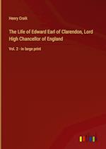 The Life of Edward Earl of Clarendon, Lord High Chancellor of England:Vol. 2 - in large print 