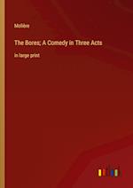 The Bores; A Comedy in Three Acts:in large print 