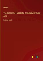 The School for Husbands; A Comedy in Three Acts:in large print 