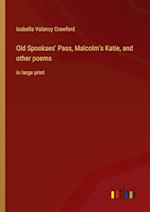 Old Spookses' Pass, Malcolm's Katie, and other poems:in large print 