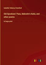 Old Spookses' Pass, Malcolm's Katie, and other poems:in large print 