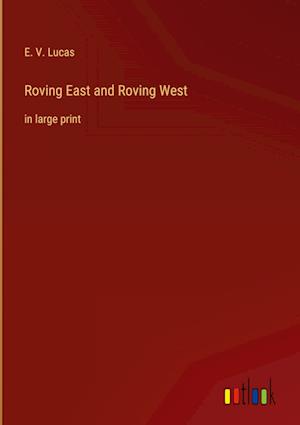 Roving East and Roving West:in large print