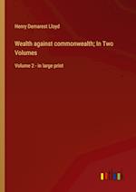 Wealth against commonwealth; In Two Volumes:Volume 2 - in large print 