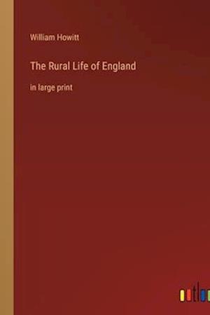 The Rural Life of England:in large print