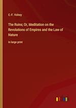 The Ruins; Or, Meditation on the Revolutions of Empires and the Law of Nature:in large print 