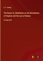 The Ruins; Or, Meditation on the Revolutions of Empires and the Law of Nature:in large print 