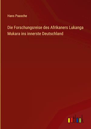 Die Forschungsreise des Afrikaners Lukanga Mukara ins innerste Deutschland