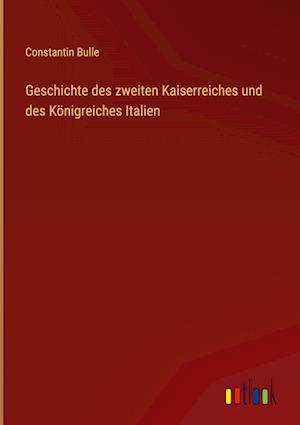 Geschichte des zweiten Kaiserreiches und des Königreiches Italien