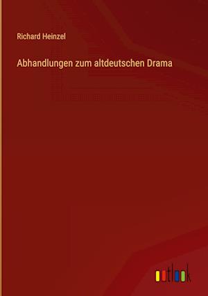 Abhandlungen zum altdeutschen Drama