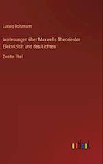 Vorlesungen über Maxwells Theorie der Elektrizität und des Lichtes