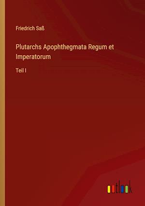 Plutarchs Apophthegmata Regum et Imperatorum