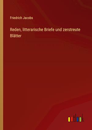 Reden, litterarische Briefe und zerstreute Blätter