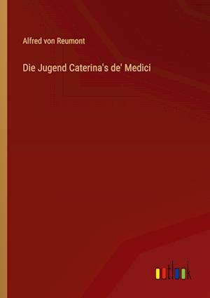 Die Jugend Caterina's de' Medici