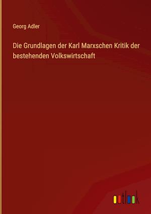 Die Grundlagen der Karl Marxschen Kritik der bestehenden Volkswirtschaft