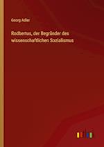 Rodbertus, der Begründer des wissenschaftlichen Sozialismus