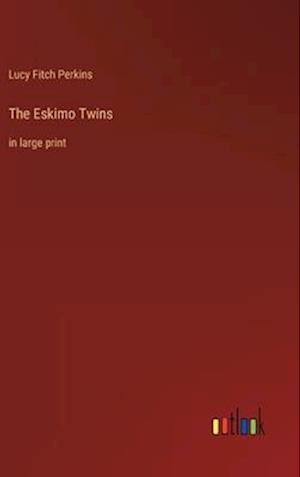 The Eskimo Twins:in large print