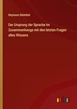 Der Ursprung der Sprache im Zusammenhange mit den letzten Fragen alles Wissens