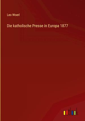 Die katholische Presse in Europa 1877