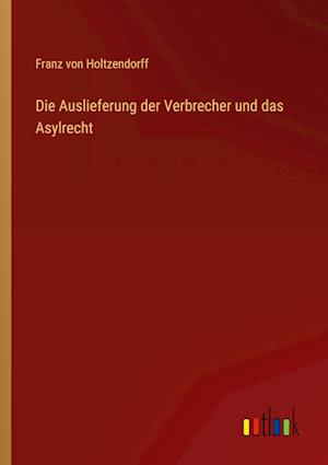 Die Auslieferung der Verbrecher und das Asylrecht