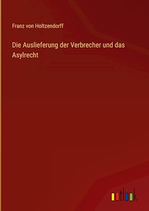 Die Auslieferung der Verbrecher und das Asylrecht