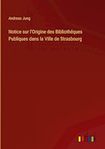 Notice sur l'Origine des Bibliothéques Publiques dans la Ville de Strasbourg