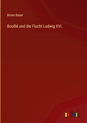 Bouillé und die Flucht Ludwig XVI.