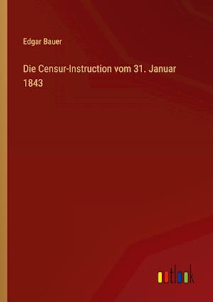 Die Censur-Instruction vom 31. Januar 1843