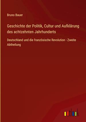 Geschichte der Politik, Cultur und Aufklärung des achtzehnten Jahrhunderts