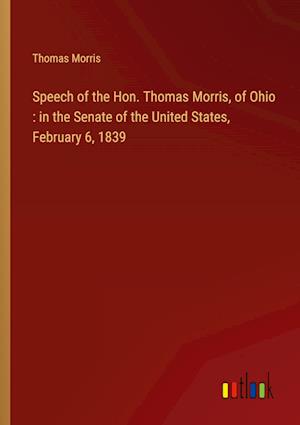 Speech of the Hon. Thomas Morris, of Ohio