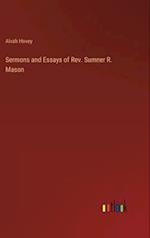 Sermons and Essays of Rev. Sumner R. Mason 