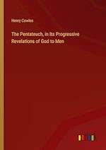 The Pentateuch, in Its Progressive Revelations of God to Men 