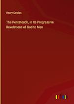 The Pentateuch, in Its Progressive Revelations of God to Men 