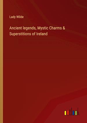 Ancient legends, Mystic Charms & Superstitions of Ireland