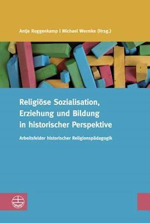 Religiose Sozialisation, Erziehung Und Bildung in Historischer Perspektive