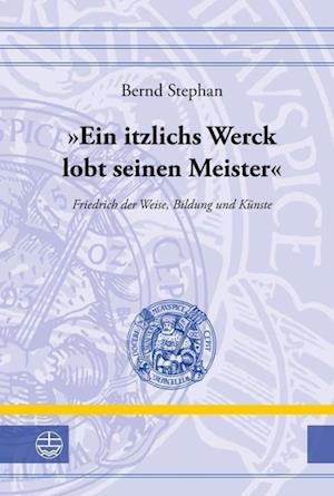 'Ein Itzlichs Werck Lobt Seinen Meister'