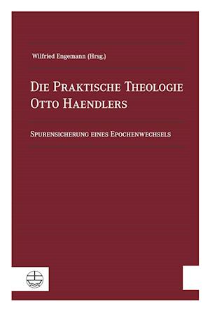 Die Praktische Theologie Otto Haendlers