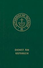 Agende für evangelisch-lutherische Kirchen und Gemeinden. Band III: Die Amtshandlungen. Teil 4: Dienst an Kranken