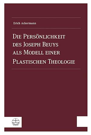 Die Personlichkeit Des Joseph Beuys ALS Modell Einer Plastischen Theologie
