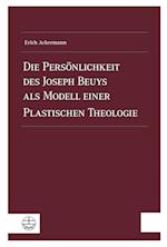 Die Personlichkeit Des Joseph Beuys ALS Modell Einer Plastischen Theologie