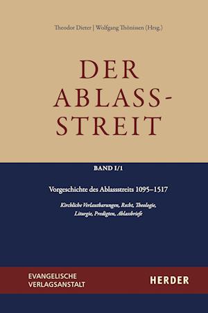 Der Ablassstreit. Dokumente, Ökumenische Kommentierungen, Beiträge / Der Ablassstreit. Dokumente, Ökumenische Kommentierungen, Beiträge. Abteilung I: Dokumente zum Ablassstreit