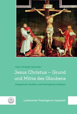 Jesus Christus – Grund und Mitte des Glaubens