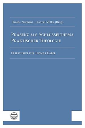 Präsenz als Schlüsselthema Praktischer Theologie