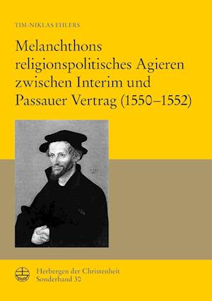 Melanchthons religionspolitisches Agieren zwischen Interim und Passauer Vertrag (1550-1552)